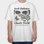 Seek Balance in a Chaoitic World, Tricou Oversize Barbati (Unisex)