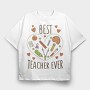 Best Teacher Ever, Tricou Oversize Barbati (Unisex)