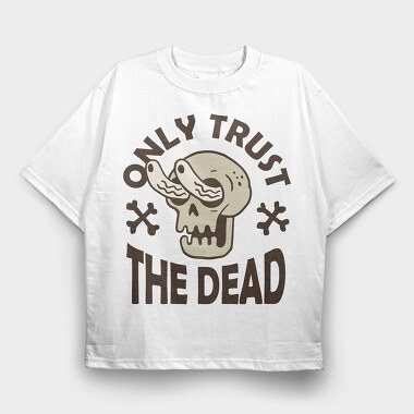 Only Trust the Dead, Tricou Oversize Barbati (Unisex)
