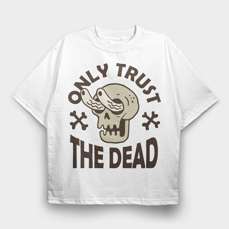 Only Trust the Dead, Tricou Oversize Barbati (Unisex)