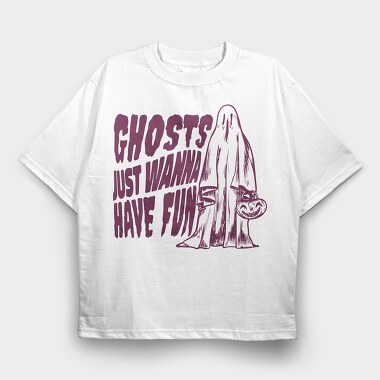 Ghosts Just Wanna Have Fun, Tricou Oversize Barbati (Unisex)