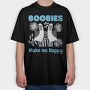 Boobies Make Me Happy, Tricou Oversize Barbati (Unisex)