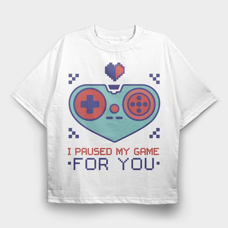 Paused My Game for You, Tricou Oversize Barbati (Unisex)