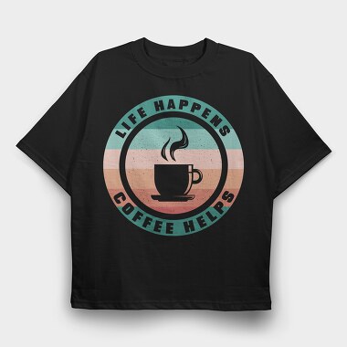 Life Happens Coffee Helps, Tricou Oversize Barbati (Unisex)