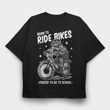 Born to Ride Bikes Forced to Go to School, Tricou Oversize Barbati (Unisex)