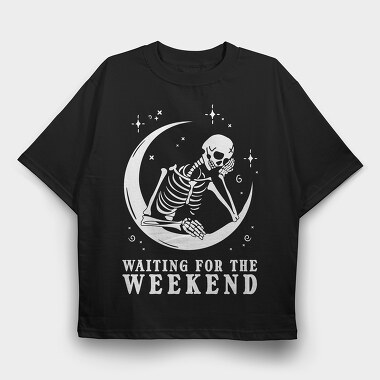 Waiting for the Weekend Skeleton, Tricou Oversize Barbati (Unisex)