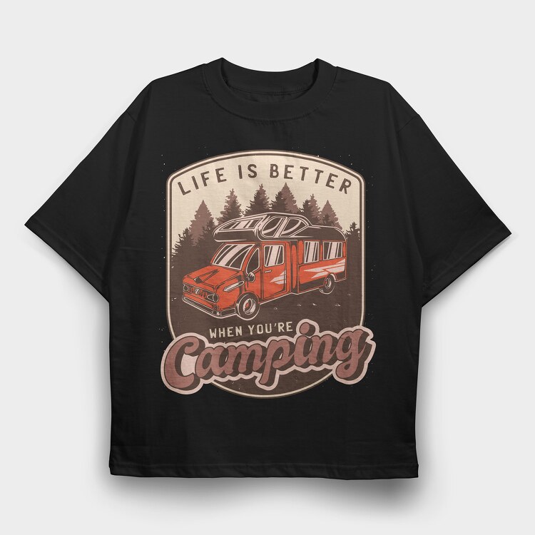 Life Is Better When Youre Camping, Tricou Oversize Barbati (Unisex)