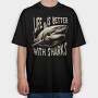 Life Is Better With Sharks, Tricou Oversize Barbati (Unisex)