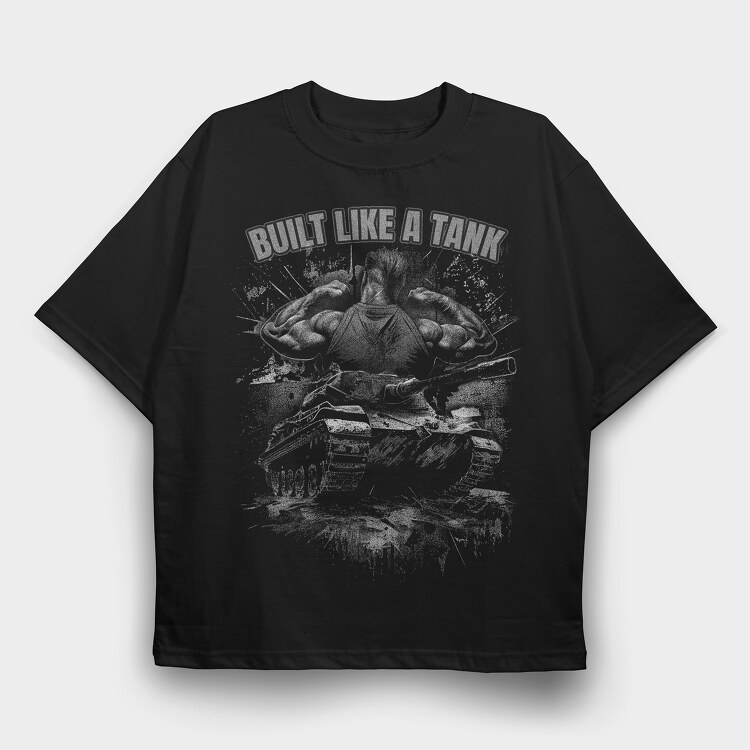 Built Like a Tank, Tricou Oversize Barbati (Unisex)