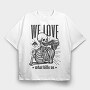 We Love What Kills Us, Tricou Oversize Barbati (Unisex)