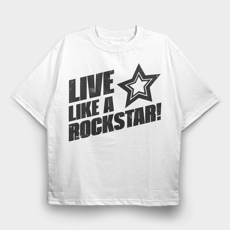 Live Like a Rock Star, Tricou Oversize Barbati (Unisex)