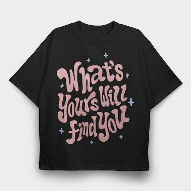 Whats Yours Will Find You, Tricou Oversize Barbati (Unisex)