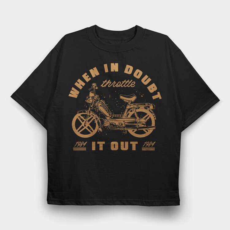 When in Doubt Throttle It Out, Tricou Oversize Barbati (Unisex)