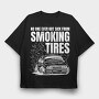 Smoking Tires, Tricou Oversize Barbati (Unisex)