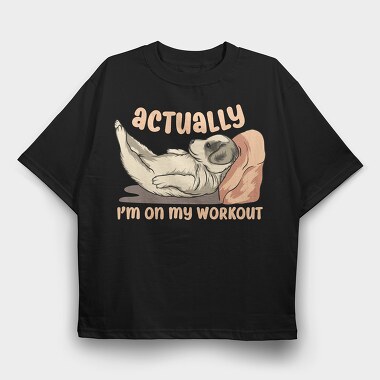 Actually I Am on My Workout, Tricou Oversize Barbati (Unisex)