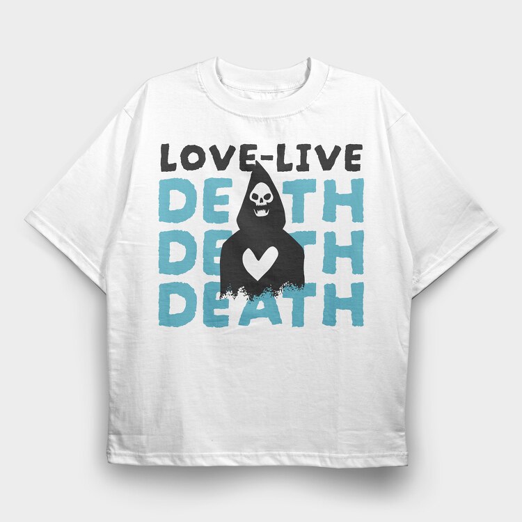 Love Live Death, Tricou Oversize Barbati (Unisex)
