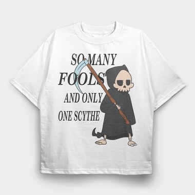 So Many Fools and Only One Scythe, Tricou Oversize Barbati (Unisex)