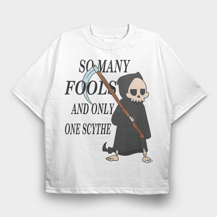 So Many Fools and Only One Scythe, Tricou Oversize Barbati (Unisex)