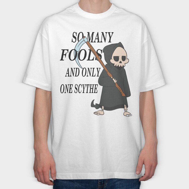 So Many Fools and Only One Scythe, Tricou Oversize Barbati (Unisex)