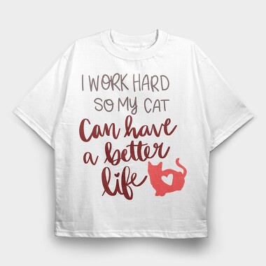 Work Hard So My Cat Have Better Life, Tricou Oversize Barbati (Unisex)