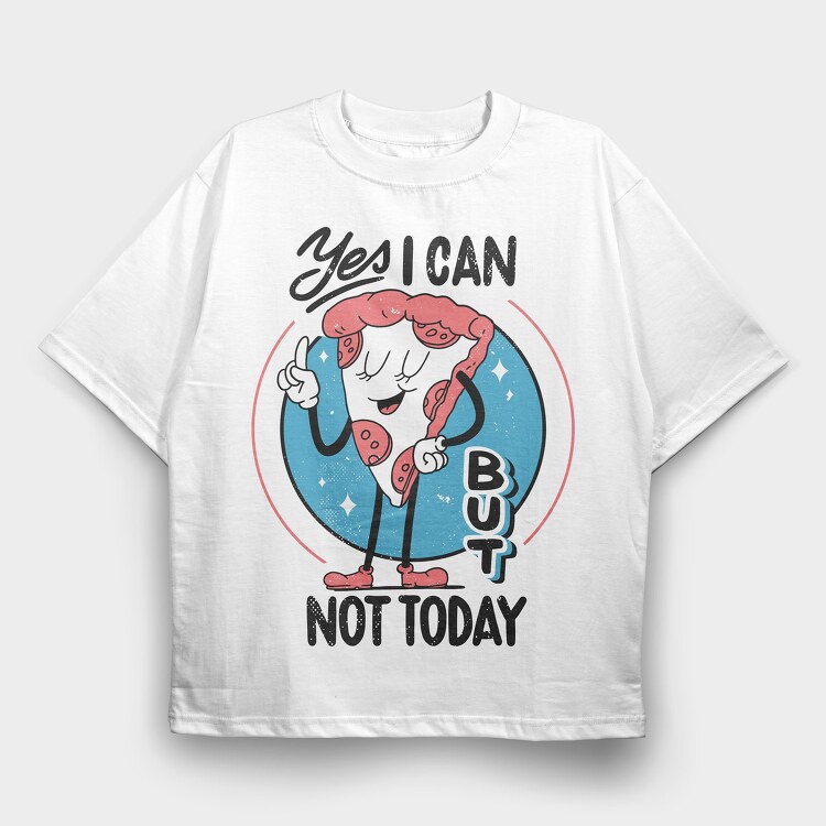 Yes I Can but Not Today, Tricou Oversize Barbati (Unisex)