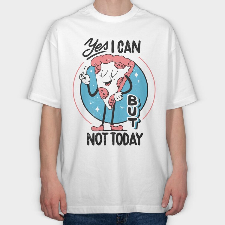 Yes I Can but Not Today, Tricou Oversize Barbati (Unisex)