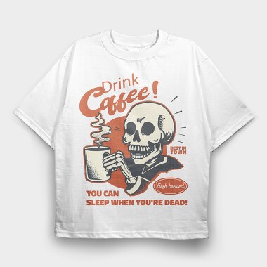 You Can Sleep When You Are Dead, Tricou Oversize Barbati (Unisex)