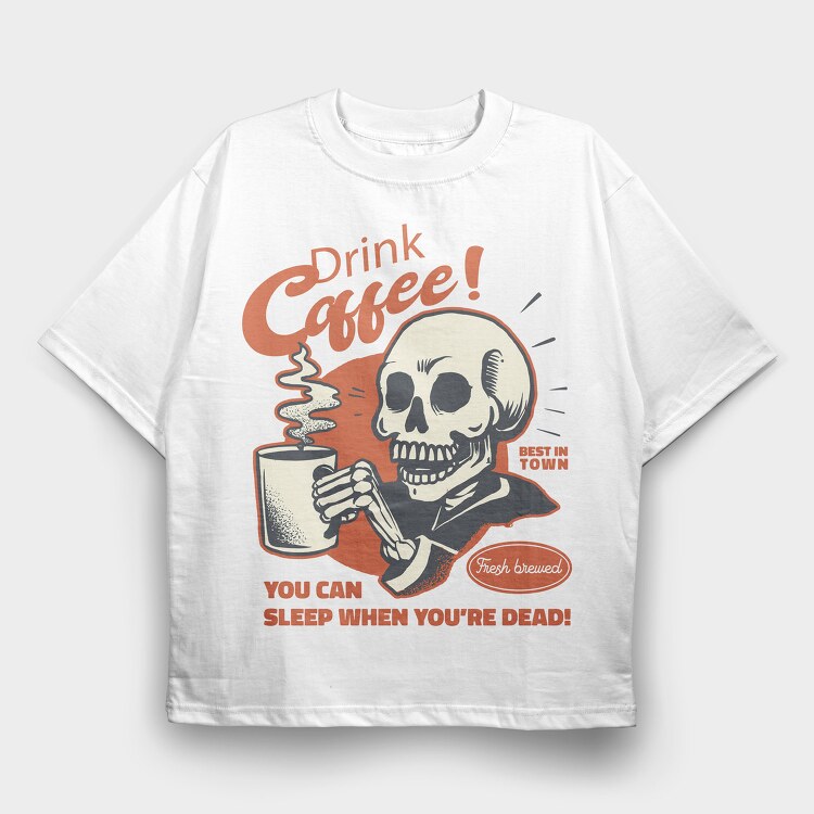 You Can Sleep When You Are Dead, Tricou Oversize Barbati (Unisex)