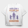 You Cant Scare Me I Have Two Daughters, Tricou Oversize Barbati (Unisex)