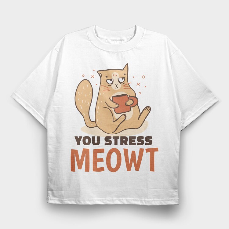 You Stress Meowt, Tricou Oversize Barbati (Unisex)
