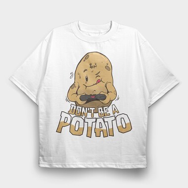 Dont Be a Potato, Tricou Oversize Barbati (Unisex)