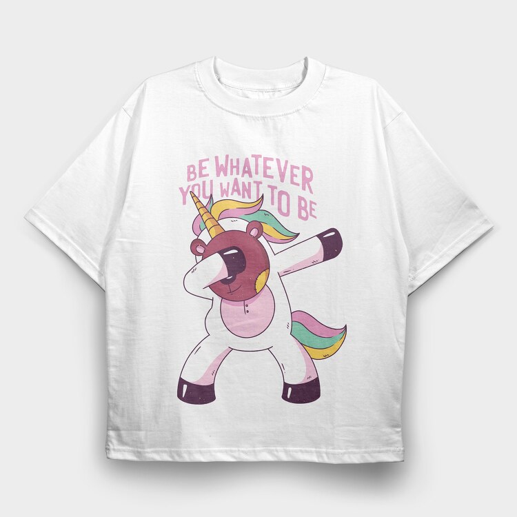 Be Whatever You Want to be, Tricou Oversize Barbati (Unisex)