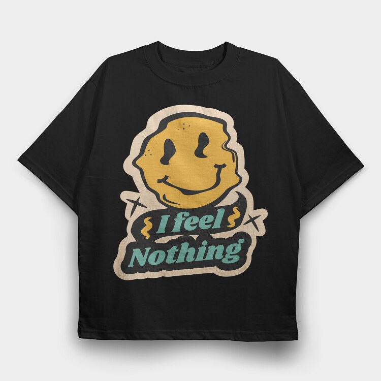 I Feel Nothing, Tricou Oversize Barbati (Unisex)