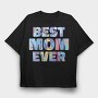 Best Mom Ever, Tricou Oversize Barbati (Unisex)