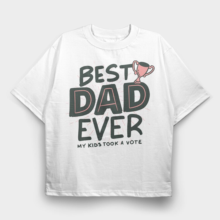 Best Dad Ever, Tricou Oversize Barbati (Unisex)