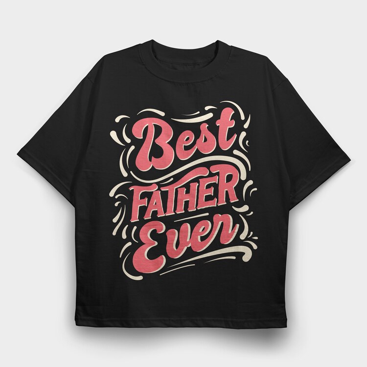 Best Father Ever, Tricou Oversize Barbati (Unisex)