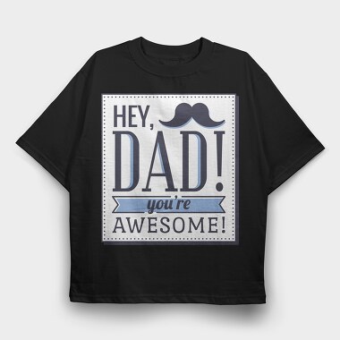 Hey Dad, You're Awesome, Tricou Oversize Barbati (Unisex)