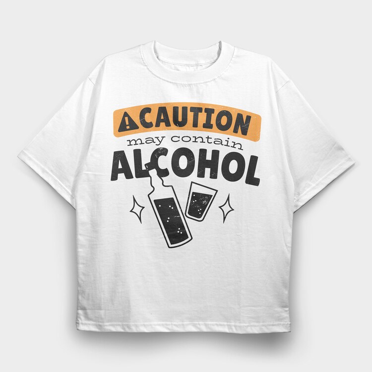 Caution May Contain Alcohol, Tricou Oversize Barbati (Unisex)
