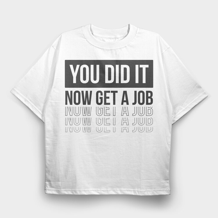 Just Graduated Get A Job, Tricou Oversize Barbati (Unisex)