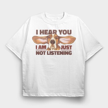 Just Not Listening, Tricou Oversize Barbati (Unisex)