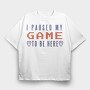I Paused My Game To Be Here, Tricou Oversize Barbati (Unisex)