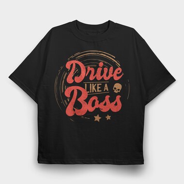 Drive Like A Boss, Tricou Oversize Barbati (Unisex)