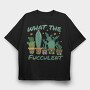 Cactus What the Fucculent, Tricou Oversize Barbati (Unisex)