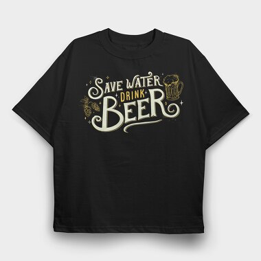 Save Water Drink Beer, Tricou Oversize Barbati (Unisex)