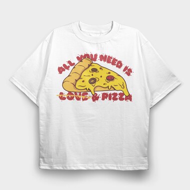 All You Need is Love and Pizza, Tricou Oversize Barbati (Unisex)