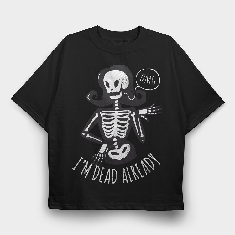 I'm Dead Already, Tricou Oversize Barbati (Unisex)