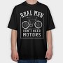 Real Man Don't Need Motors, Tricou Oversize Barbati (Unisex)
