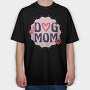 Dog Mom, Tricou Oversize Barbati (Unisex)