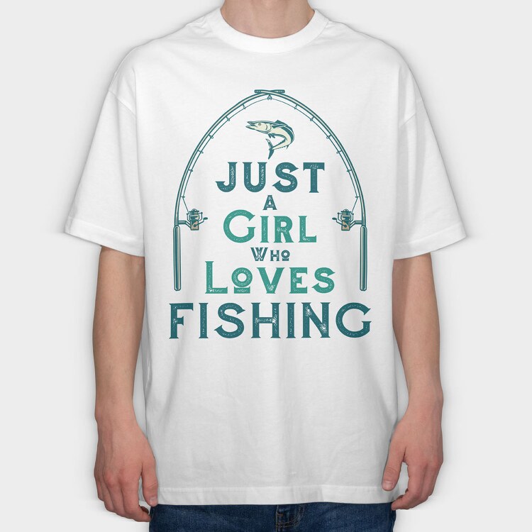 Just A Girl Who Loves Fishing, Tricou Oversize Barbati (Unisex)