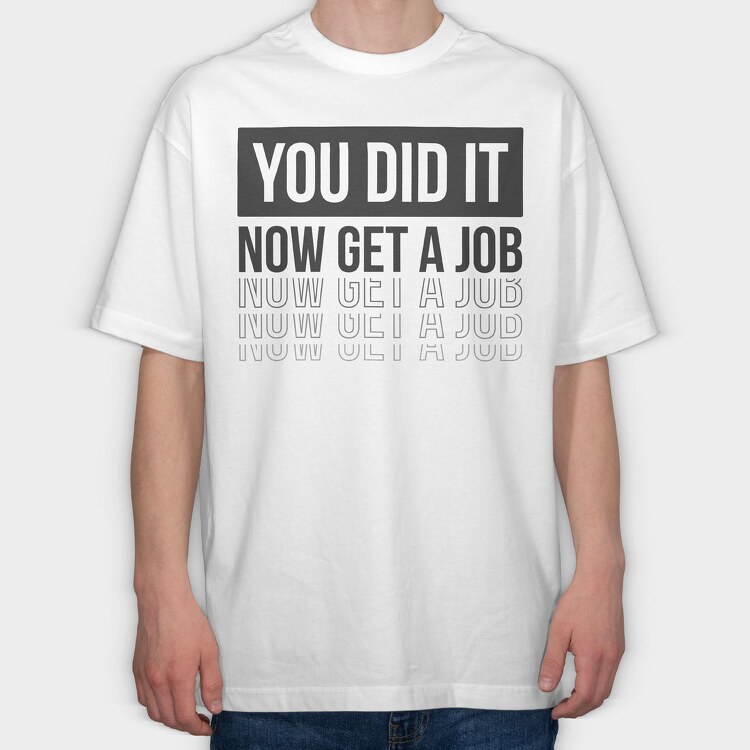 Just Graduated Get A Job, Tricou Oversize Barbati (Unisex)